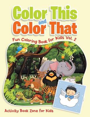 Book cover for Color This and Color That - Fun Coloring Book for Kids Vol. 2