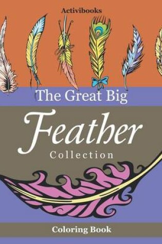 Cover of The Great Big Feather Collection Coloring Book