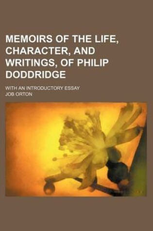 Cover of Memoirs of the Life, Character, and Writings, of Philip Doddridge; With an Introductory Essay