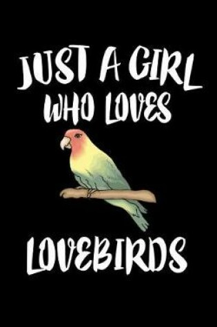 Cover of Just A Girl Who Loves Lovebirds