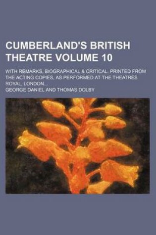 Cover of Cumberland's British Theatre Volume 10; With Remarks, Biographical & Critical. Printed from the Acting Copies, as Performed at the Theatres Royal, London
