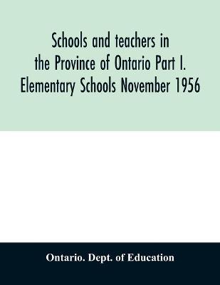 Book cover for Schools and teachers in the Province of Ontario Part I. Elementary Schools November 1956