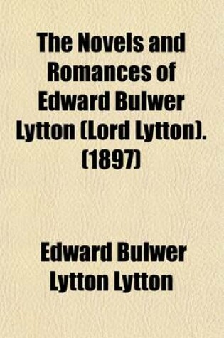 Cover of The Novels and Romances of Edward Bulwer Lytton (Lord Lytton) Volume 17