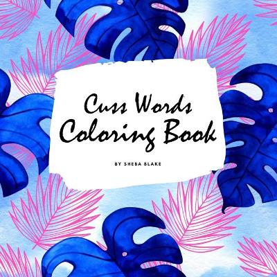 Book cover for Cuss Words Coloring Book for Adults (8.5x8.5 Coloring Book / Activity Book)