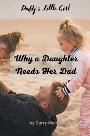 Cover of Why a Daughter needs Her Dad