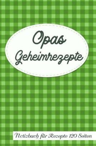 Cover of Opas Geheimrezepte Notizbuch Fur Rezepte 120 Seiten