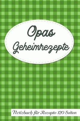 Book cover for Opas Geheimrezepte Notizbuch Fur Rezepte 120 Seiten