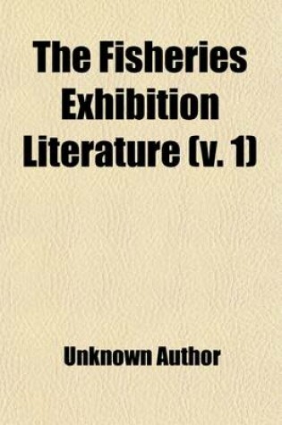 Cover of The Fisheries Exhibition Literature Volume 1