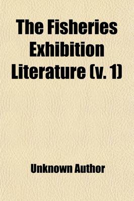 Book cover for The Fisheries Exhibition Literature Volume 1