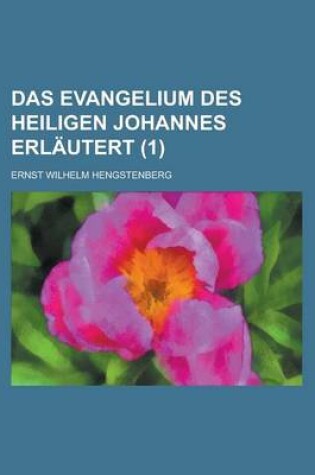 Cover of Das Evangelium Des Heiligen Johannes Erlautert (1)