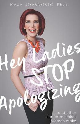 Book cover for Hey Ladies, Stop Apologizing ... and Other Career Mistakes Women Make