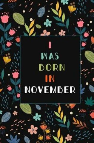 Cover of I was born in November birthday gift notebook flower