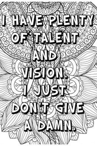 Cover of I Have Plenty of Talent and Vision . I Just Don't Give a Damn .