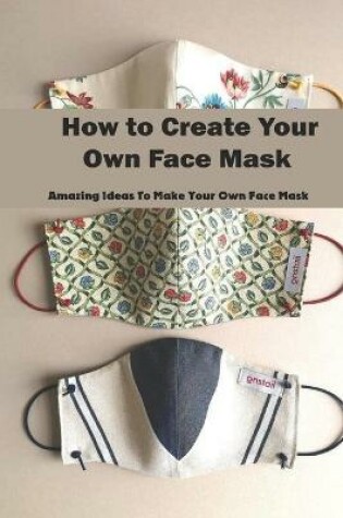 Cover of How to Create Your Own Face Mask