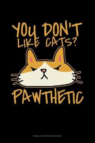 Cover of You Don't Like Cats? Pawthetic