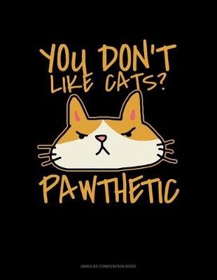 Book cover for You Don't Like Cats? Pawthetic