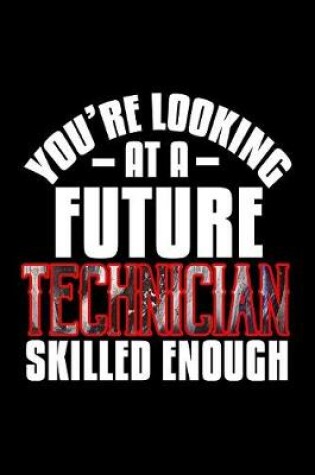 Cover of You're looking at a Technician skilled enough