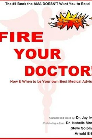 Cover of Fire Your Doctor!: When & How to Be Your Own Best Medical Advisor