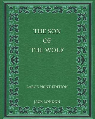 Book cover for The Son of the Wolf - Large Print Edition