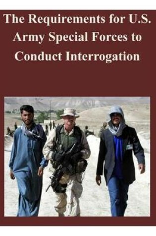 Cover of The Requirements for U.S. Army Special Forces to Conduct Interrogation