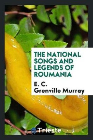 Cover of The National Songs and Legends of Roumania