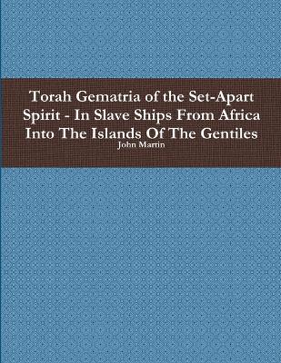 Book cover for Torah Gematria of the Set-Apart Spirit - in Slave Ships from Africa into the Islands of the Gentiles