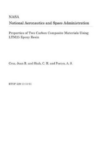 Cover of Properties of Two Carbon Composite Materials Using Ltm25 Epoxy Resin