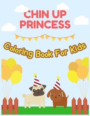 Book cover for CHIN UP PRINCESS Coloring Book For Kids