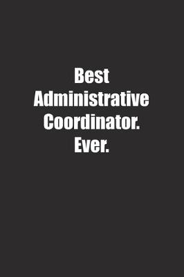 Book cover for Best Administrative Coordinator. Ever.