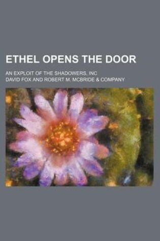 Cover of Ethel Opens the Door; An Exploit of the Shadowers, Inc