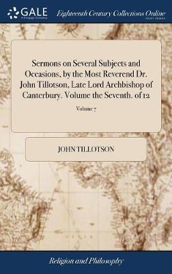 Book cover for Sermons on Several Subjects and Occasions, by the Most Reverend Dr. John Tillotson, Late Lord Archbishop of Canterbury. Volume the Seventh. of 12; Volume 7