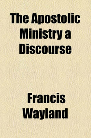 Cover of The Apostolic Ministry a Discourse