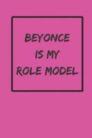 Cover of Beyonce Is My Role Model Journal