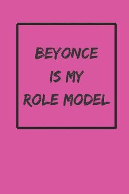 Book cover for Beyonce Is My Role Model Journal