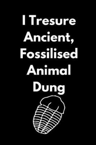 Cover of I Treasure Ancient, Fossilized Animal Dung