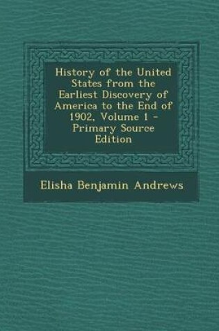 Cover of History of the United States from the Earliest Discovery of America to the End of 1902, Volume 1