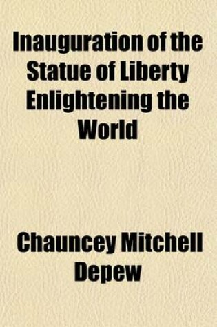 Cover of Inauguration of the Statue of Liberty Enlightening the World; By the President of the United States, on Bedlow's Island, New York, Thursday