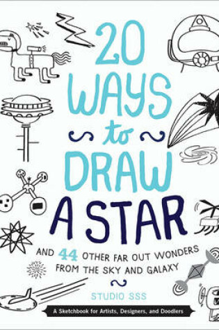 Cover of 20 Ways to Draw a Star and 44 Other Far-out Wonders from the Sky and Galaxy