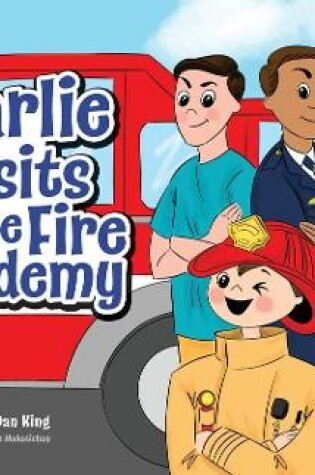 Cover of Charlie Visits the Fire academy