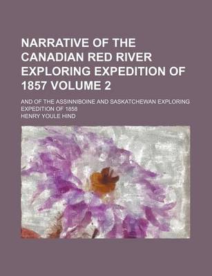 Book cover for Narrative of the Canadian Red River Exploring Expedition of 1857 Volume 2; And of the Assinniboine and Saskatchewan Exploring Expedition of 1858