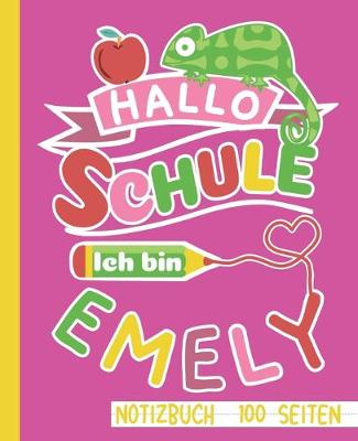 Book cover for Hallo Schule ich bin Emely Notizbuch 100 Seiten