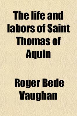 Book cover for The Life and Labors of Saint Thomas of Aquin (Volume 1)
