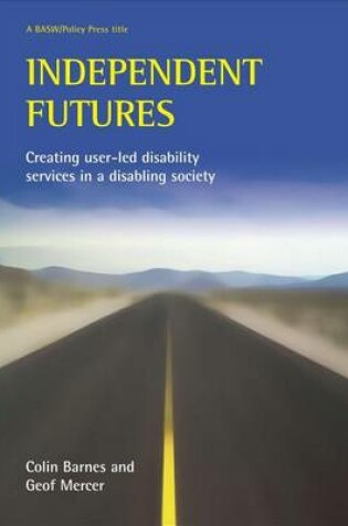 Cover of Independent Futures: Creating User-Led Disability Services in a Disabling Society