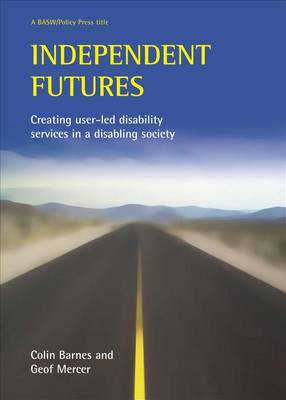 Book cover for Independent Futures: Creating User-Led Disability Services in a Disabling Society