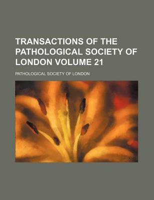 Book cover for Transactions of the Pathological Society of London Volume 21