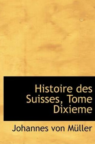 Cover of Histoire Des Suisses, Tome Dixieme