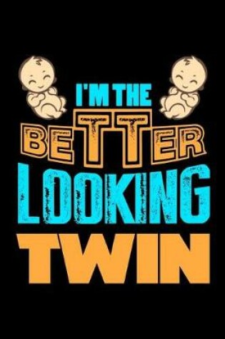 Cover of I'm The Better Looking Twins