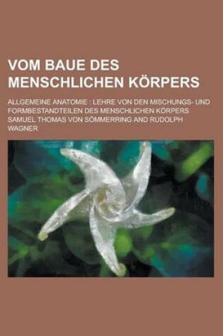 Cover of Vom Baue Des Menschlichen Korpers; Allgemeine Anatomie