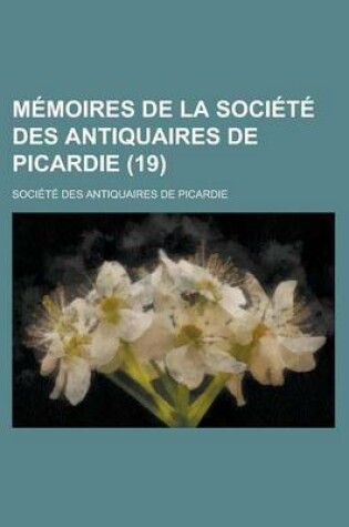 Cover of Memoires de La Societe Des Antiquaires de Picardie (19)