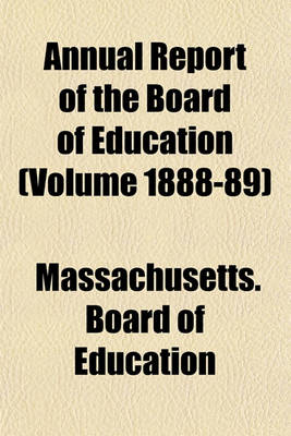 Book cover for Annual Report of the Board of Education (Volume 1888-89)